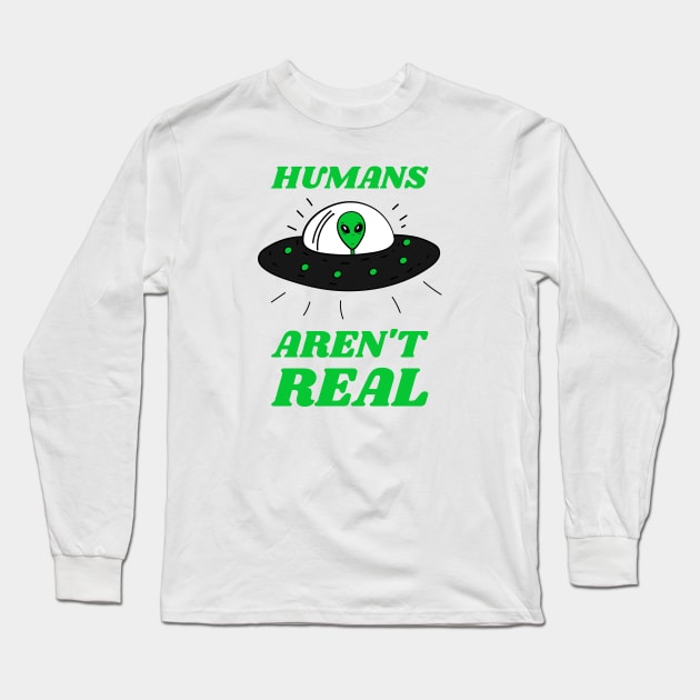 Humans aren't real Long Sleeve T-Shirt by MediocreStore